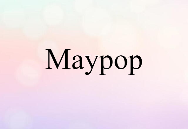 Maypop (noun) Definition, Meaning & Examples