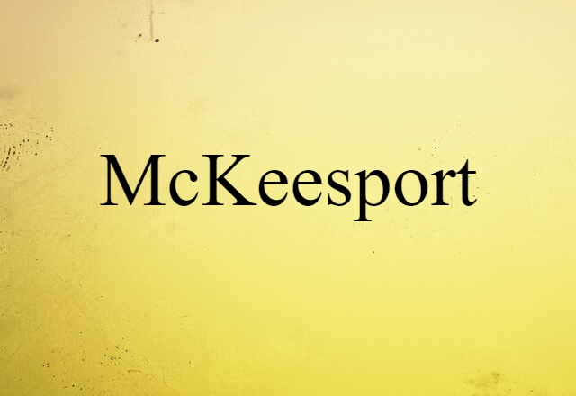 McKeesport (noun) Definition, Meaning & Examples