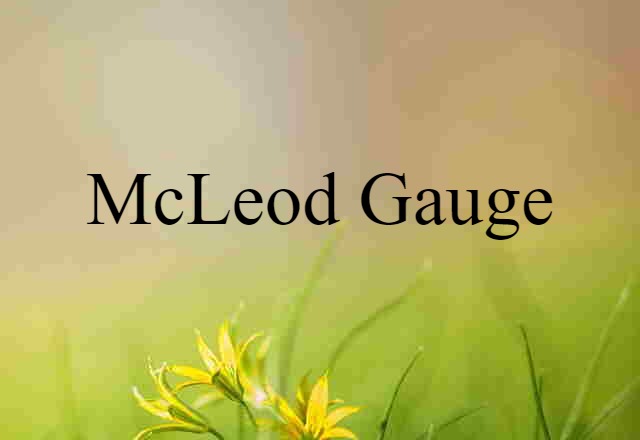 McLeod Gauge (noun) Definition, Meaning & Examples