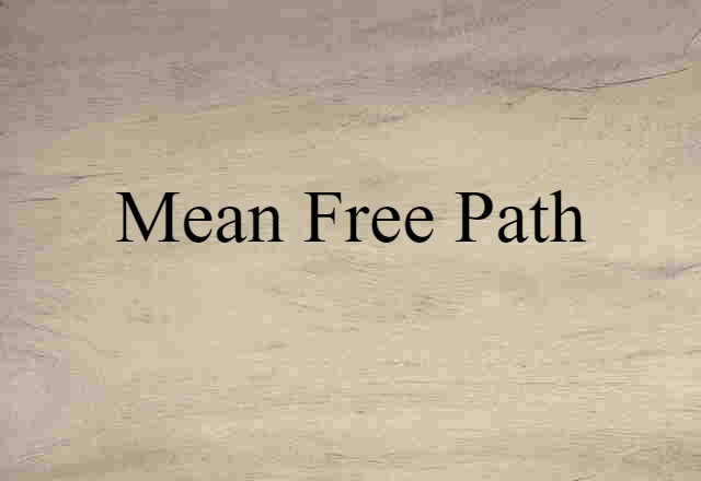 Mean Free Path (noun) Definition, Meaning & Examples