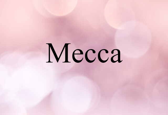 Mecca (noun) Definition, Meaning & Examples