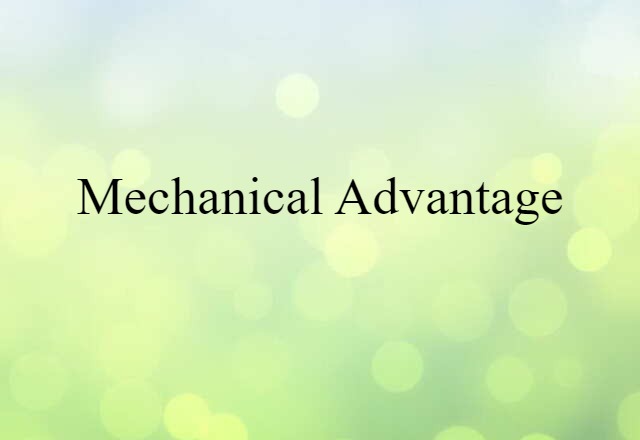 Mechanical Advantage (noun) Definition, Meaning & Examples