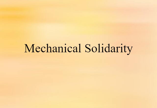 Mechanical Solidarity (noun) Definition, Meaning & Examples