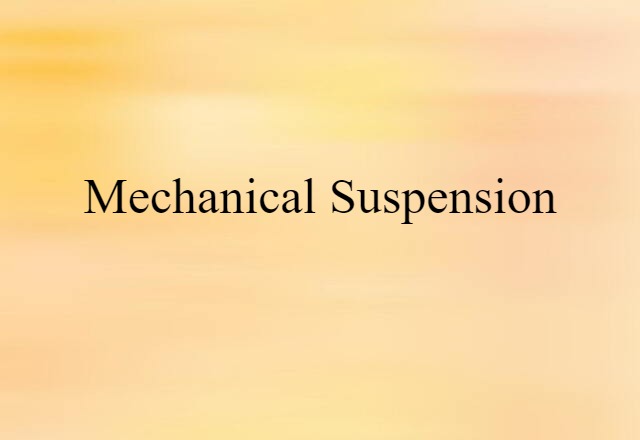 Mechanical Suspension (noun) Definition, Meaning & Examples