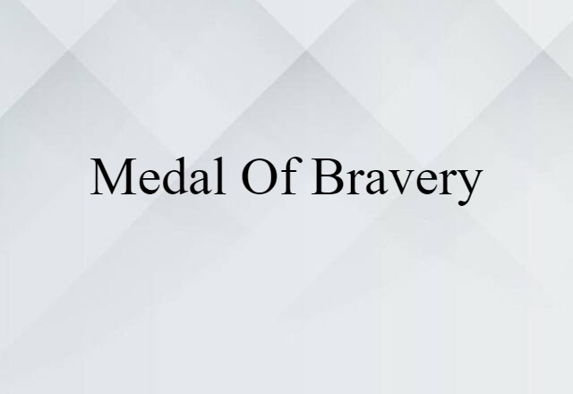 Medal Of Bravery (noun) Definition, Meaning & Examples