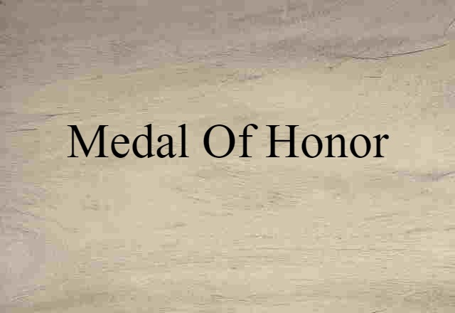 Medal Of Honor (noun) Definition, Meaning & Examples