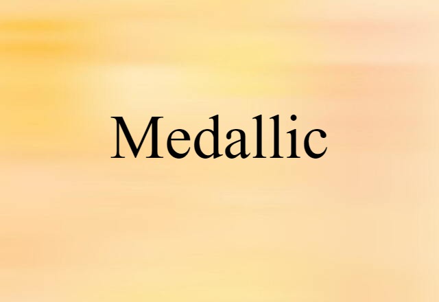 Medallic (noun) Definition, Meaning & Examples