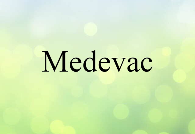 Medevac (noun) Definition, Meaning & Examples