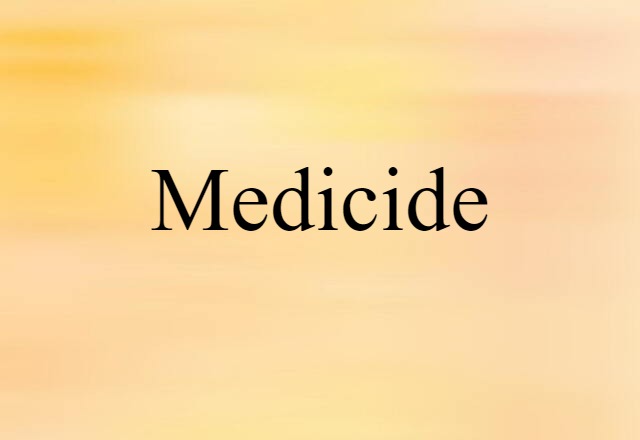 Medicide (noun) Definition, Meaning & Examples