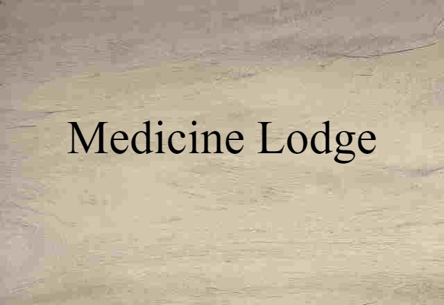 Medicine Lodge (noun) Definition, Meaning & Examples