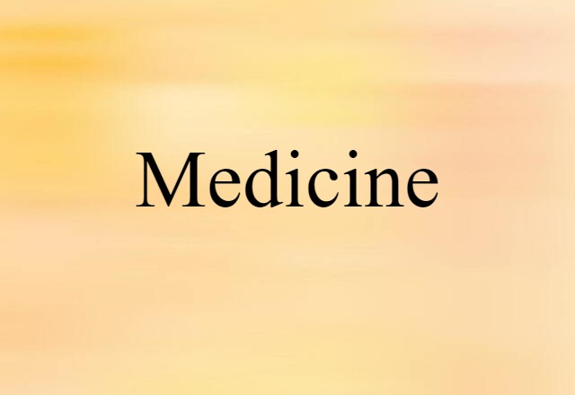 Medicine (noun) Definition, Meaning & Examples