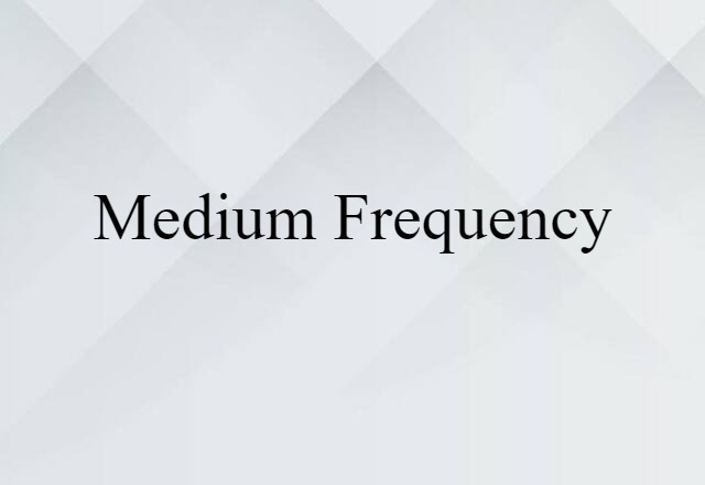 Medium Frequency (noun) Definition, Meaning & Examples