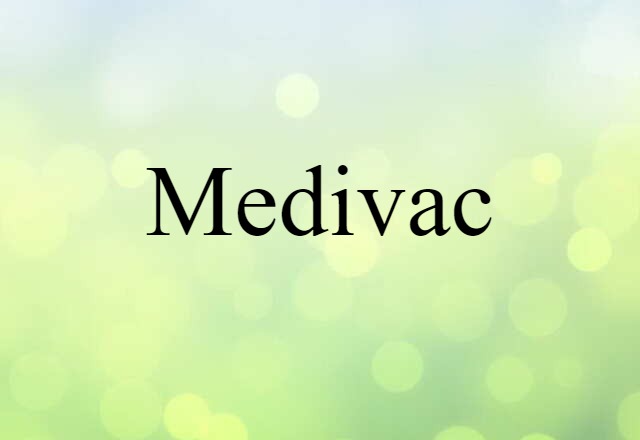 Medivac (noun) Definition, Meaning & Examples