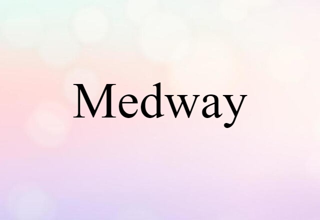 Medway (noun) Definition, Meaning & Examples