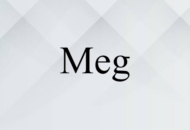 Meg (noun) Definition, Meaning & Examples