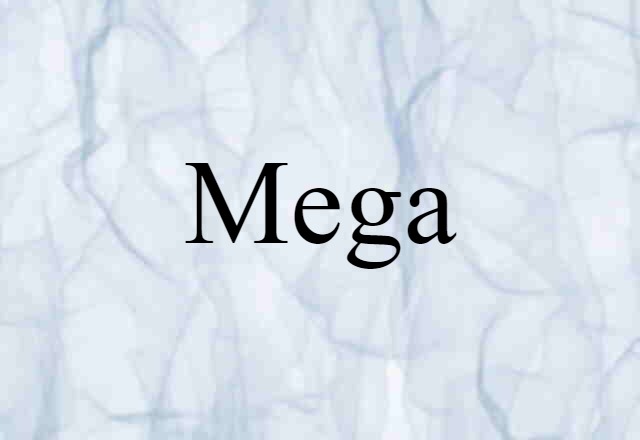 Mega (noun) Definition, Meaning & Examples