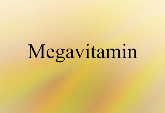 Megavitamin (noun) Definition, Meaning & Examples