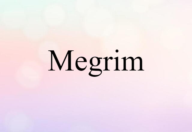 Megrim (noun) Definition, Meaning & Examples