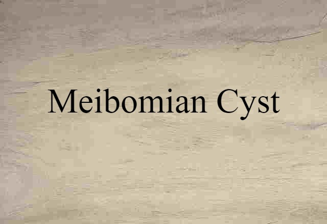 Meibomian Cyst (noun) Definition, Meaning & Examples