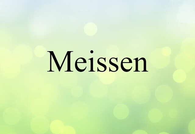 Meissen (noun) Definition, Meaning & Examples