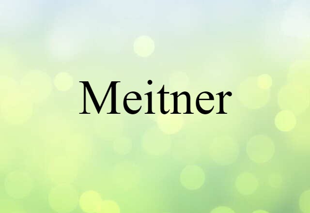 Meitner (noun) Definition, Meaning & Examples