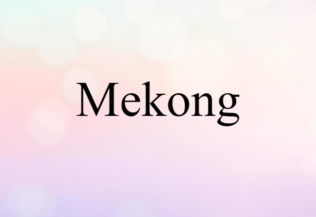 Mekong (noun) Definition, Meaning & Examples