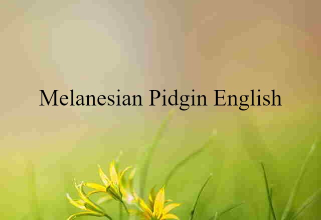 Melanesian Pidgin English