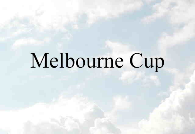 Melbourne Cup (noun) Definition, Meaning & Examples