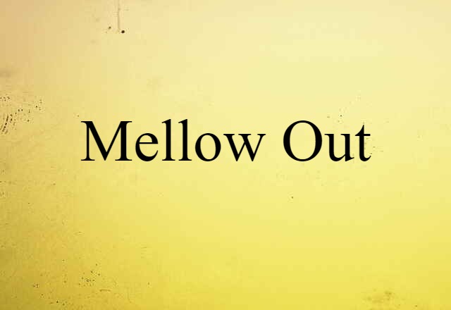 mellow out