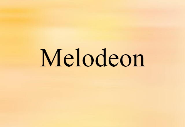 Melodeon (noun) Definition, Meaning & Examples