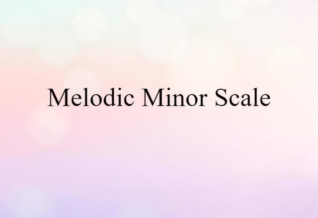 Melodic Minor Scale (noun) Definition, Meaning & Examples