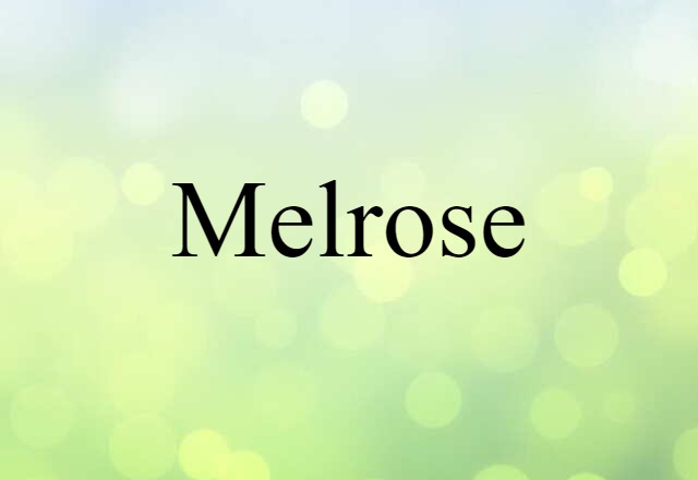 Melrose (noun) Definition, Meaning & Examples