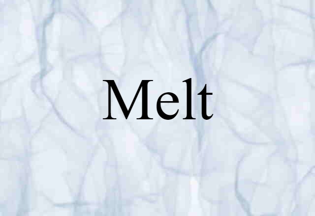 Melt (noun) Definition, Meaning & Examples