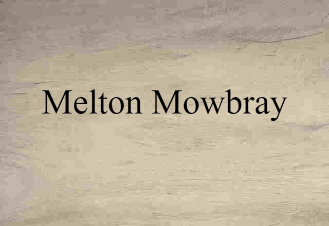 Melton Mowbray (noun) Definition, Meaning & Examples