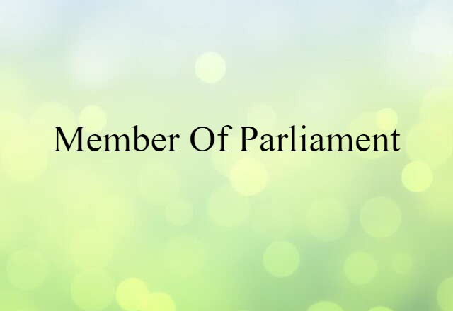 Member Of Parliament (noun) Definition, Meaning & Examples