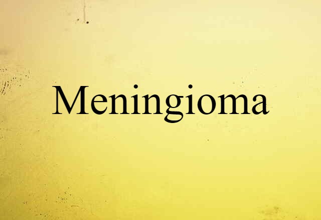 Meningioma (noun) Definition, Meaning & Examples