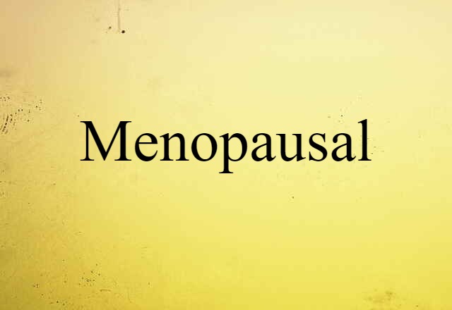 Menopausal (noun) Definition, Meaning & Examples