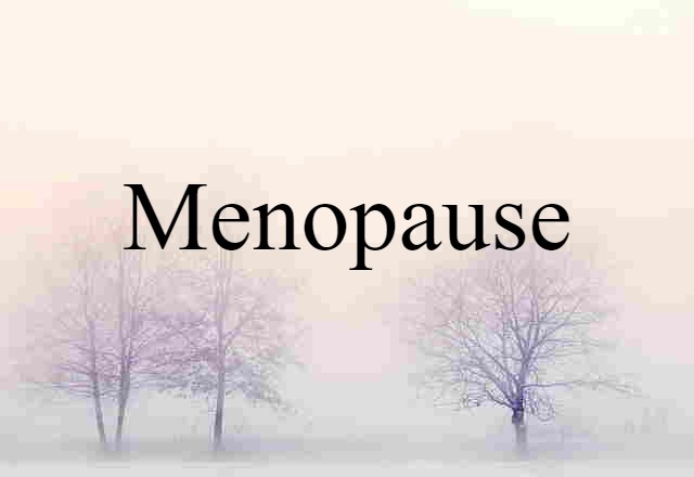 Menopause (noun) Definition, Meaning & Examples