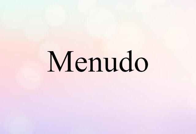 Menudo (noun) Definition, Meaning & Examples