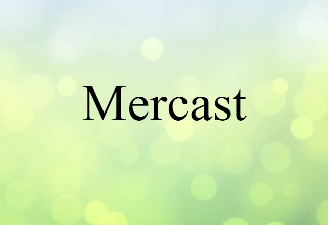 Mercast (noun) Definition, Meaning & Examples