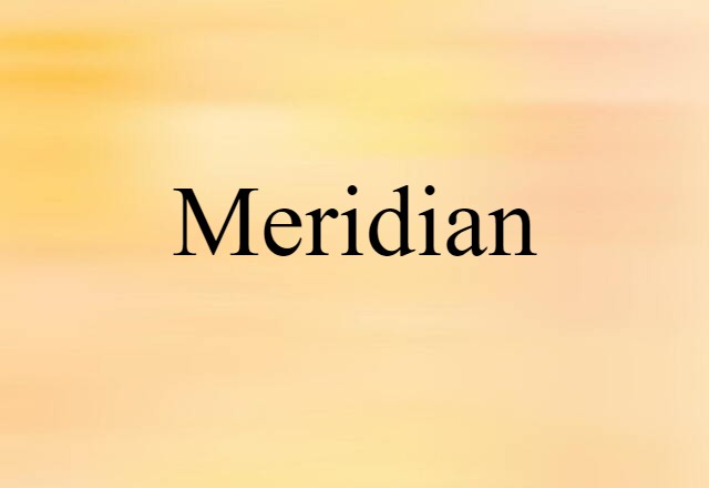 Meridian (noun) Definition, Meaning & Examples