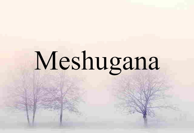 meshugana