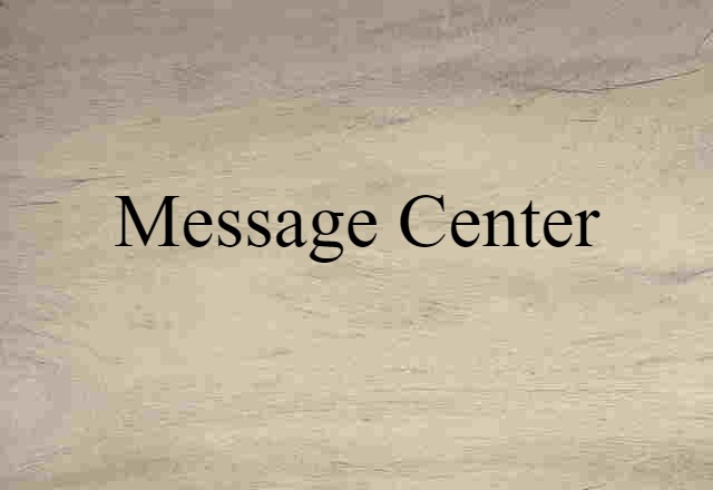 Message Center (noun) Definition, Meaning & Examples