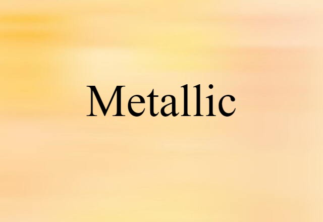 Metallic (noun) Definition, Meaning & Examples