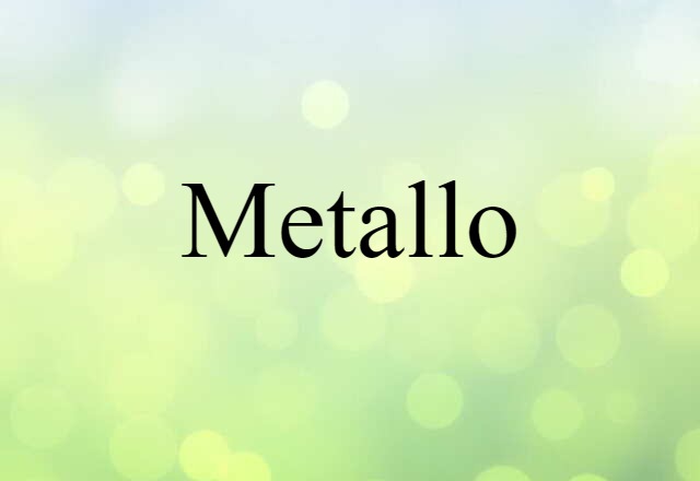 Metallo (noun) Definition, Meaning & Examples