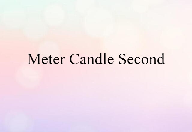 Meter Candle Second (noun) Definition, Meaning & Examples