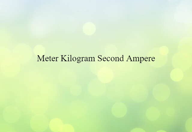 meter-kilogram-second-ampere