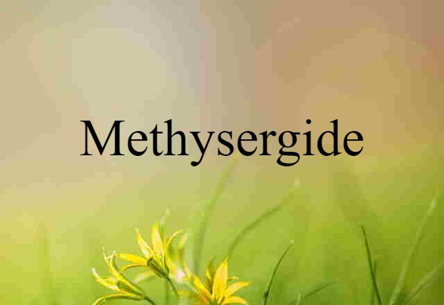 Methysergide (noun) Definition, Meaning & Examples