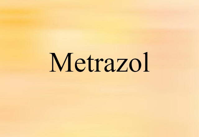 Metrazol (noun) Definition, Meaning & Examples