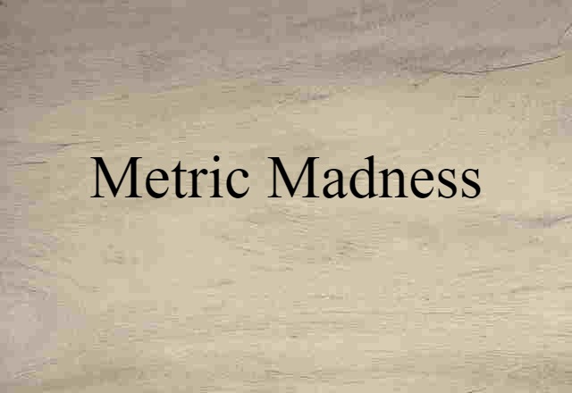 Metric Madness (noun) Definition, Meaning & Examples